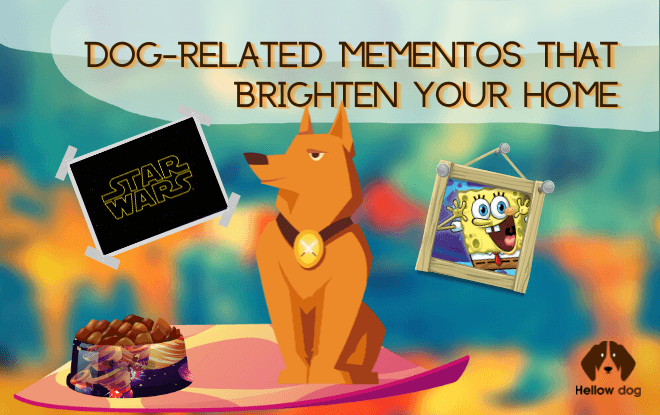 Dog-Related Mementos That Brighten Your Home